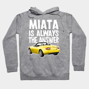 Miata Is Always The Answer - Mazda Miata/MX-5 Design Hoodie